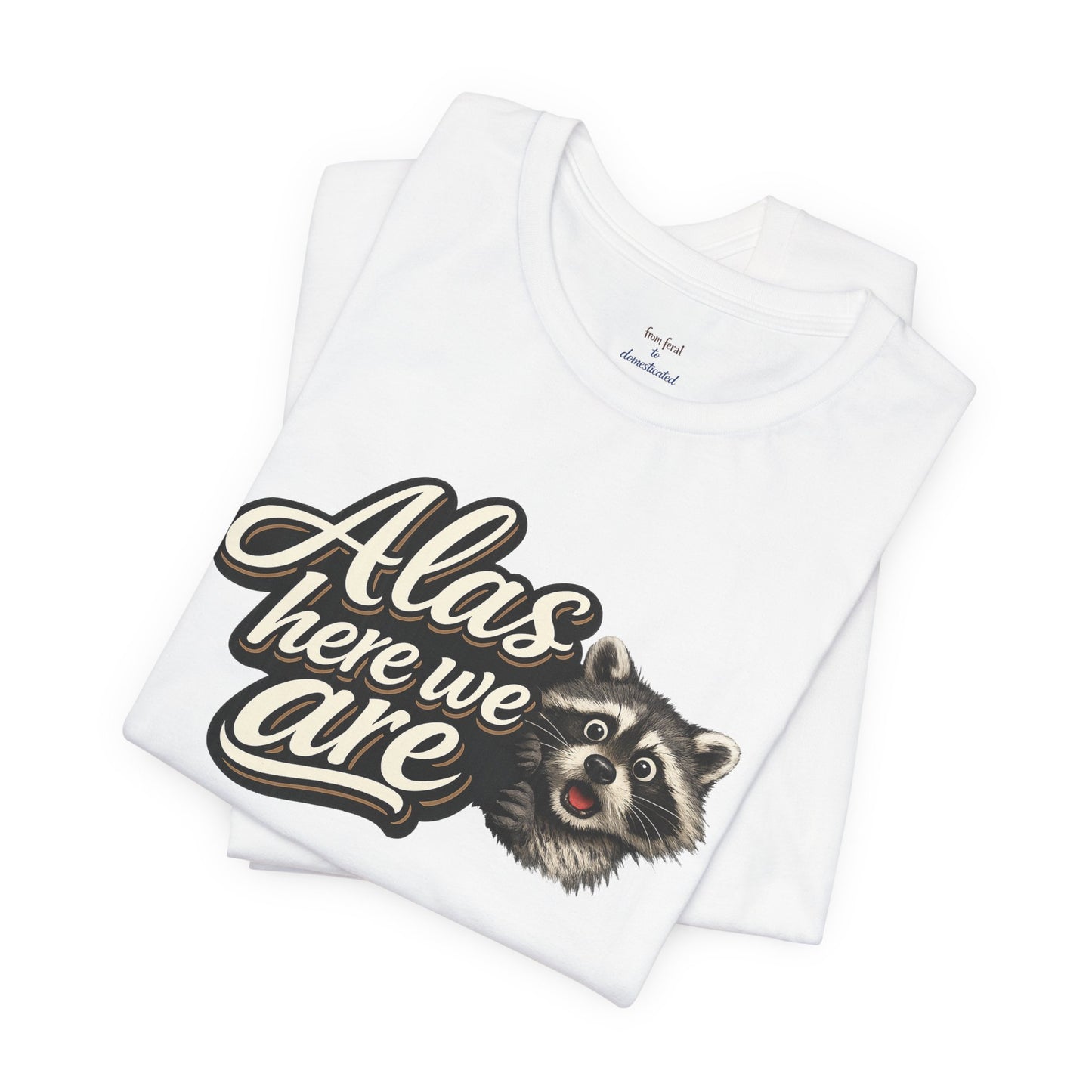 Alas Here We Are T-Shirt