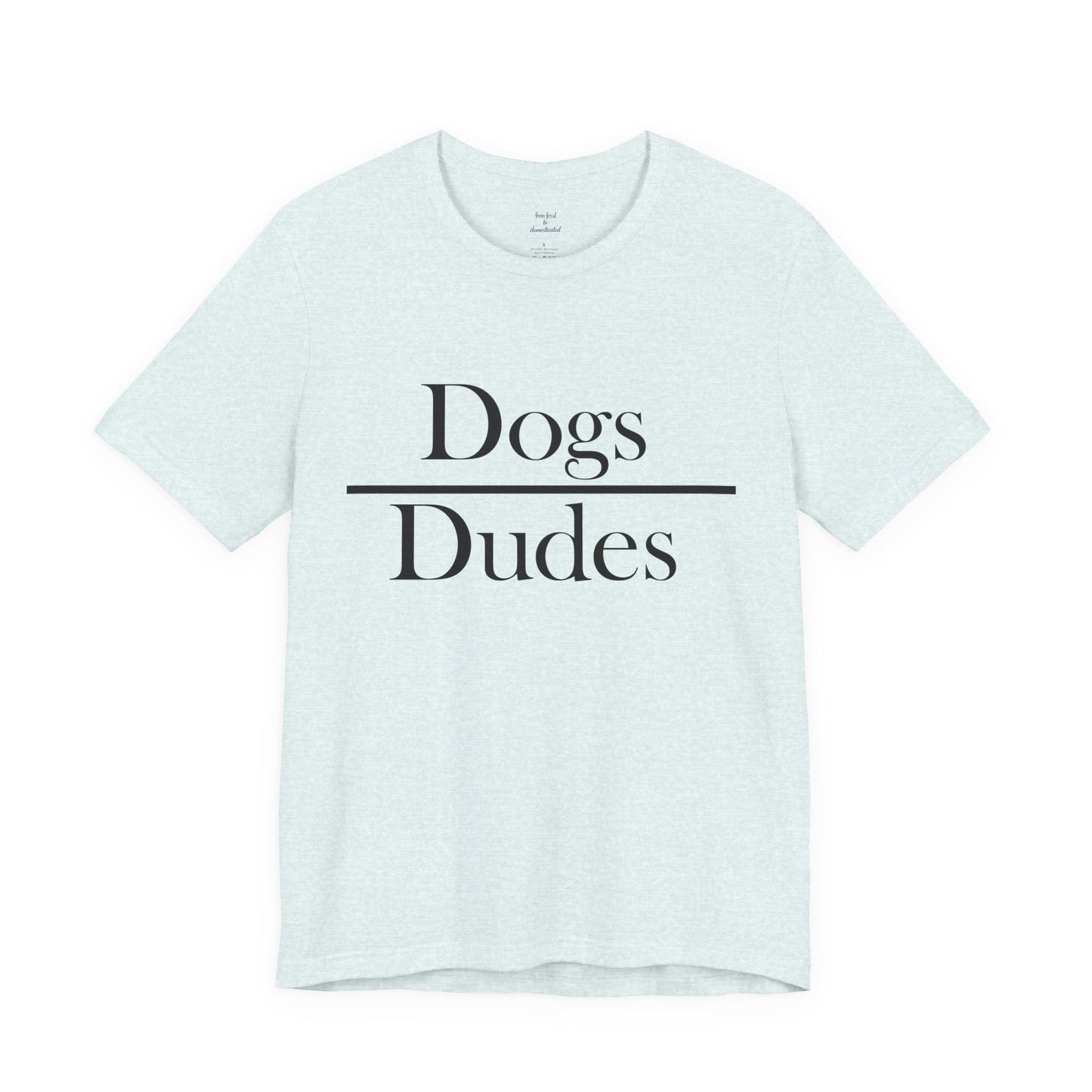 Dogs over Dudes Tee