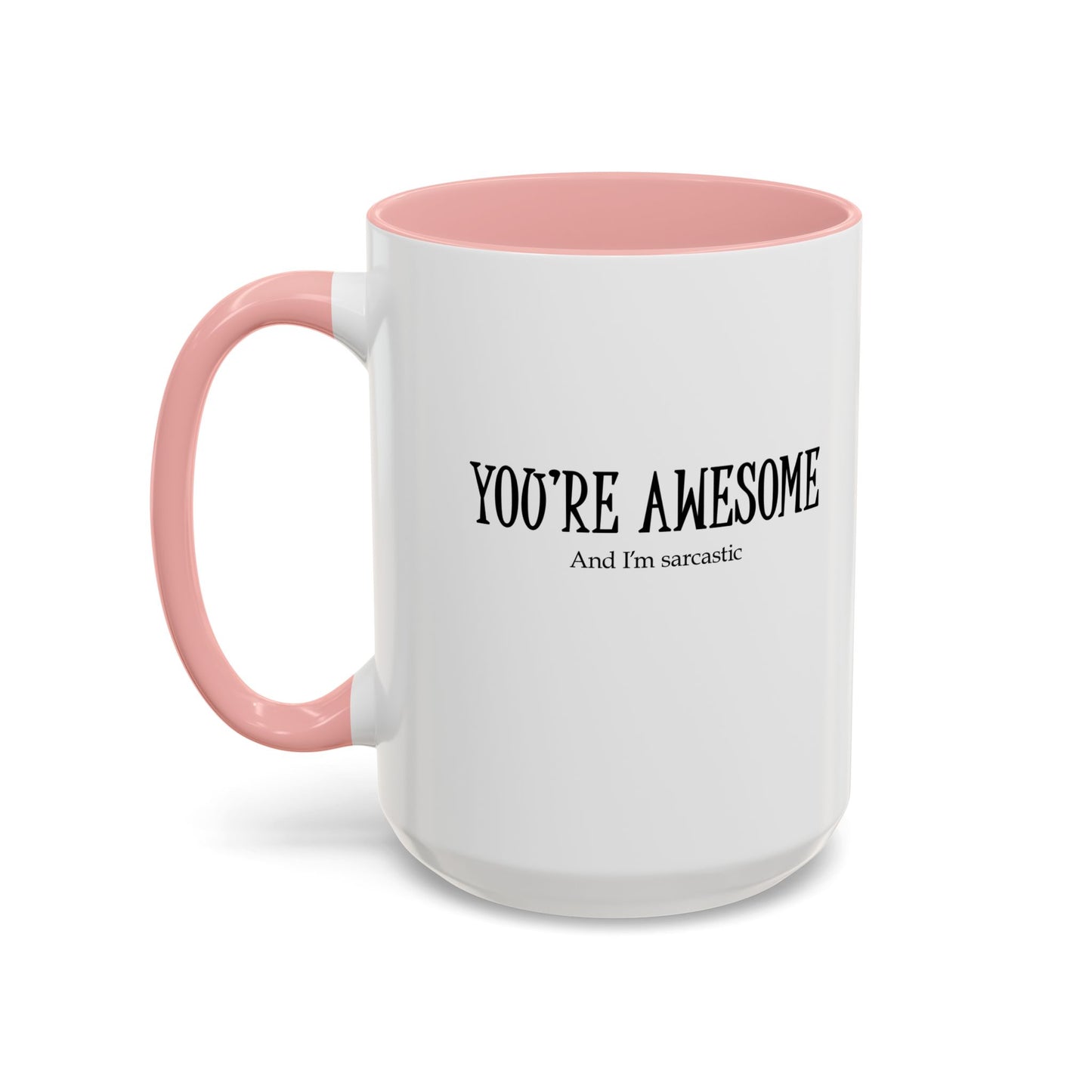 You're Awesome | I'm sarcastic Accent Coffee Mug