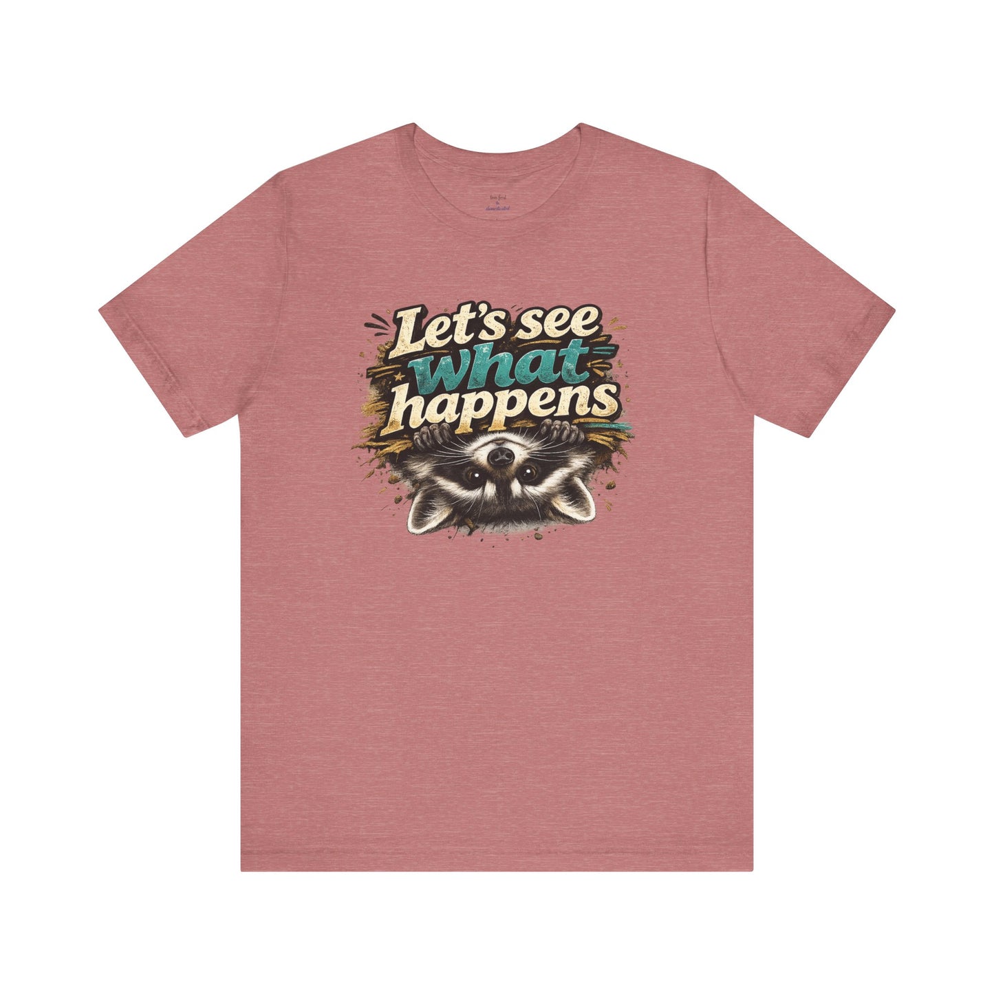 Let's See What Happens T-shirt