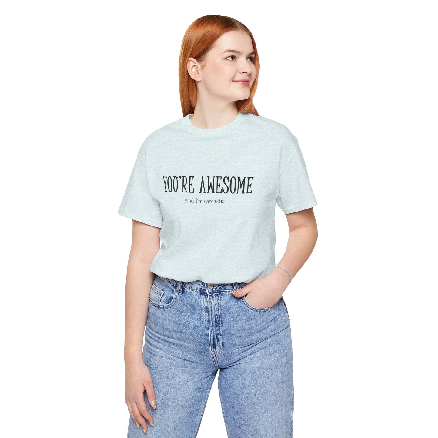 You're Awesome (And I'm Sarcastic) T-Shirt