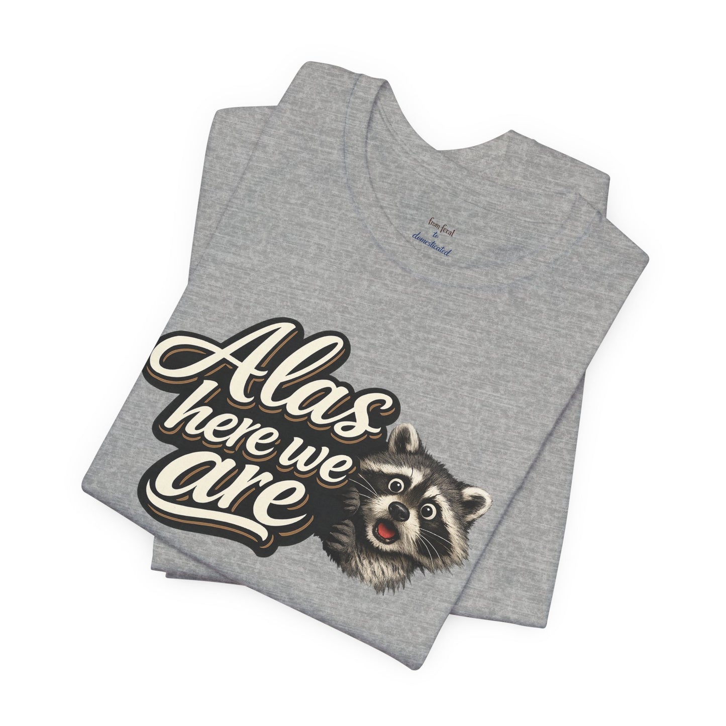 Alas Here We Are T-Shirt