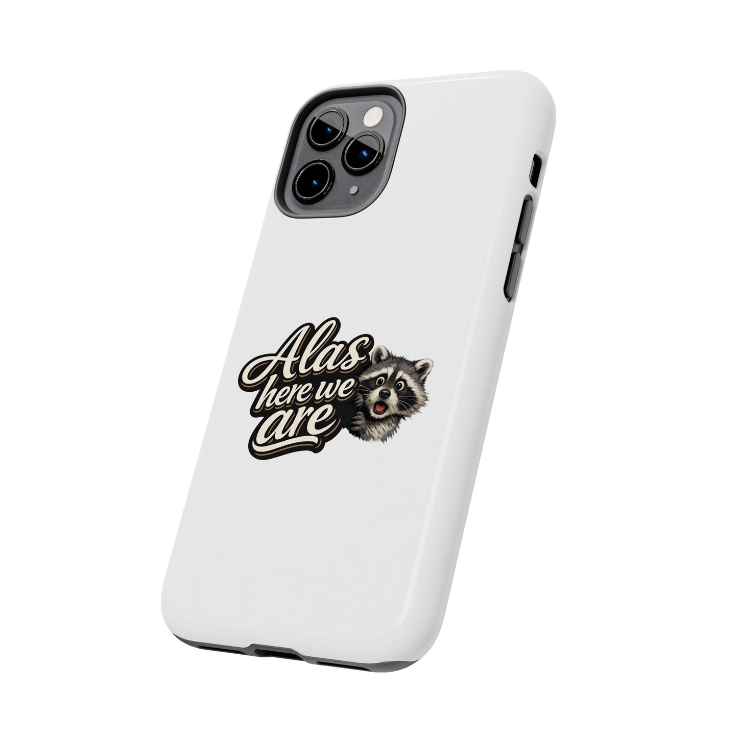 Alas Here We Are Raccoon Phone Case — Tough & Cute Protective Phone Cover