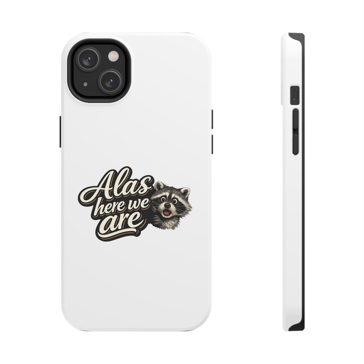 Alas Here We Are Raccoon Phone Case — Tough & Cute Protective Phone Cover