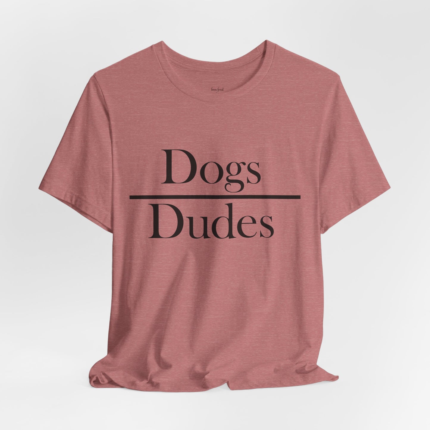Dogs over Dudes Tee