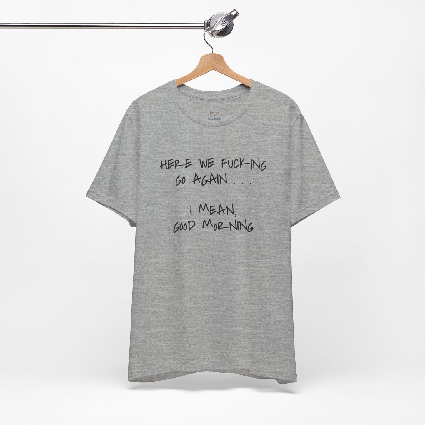 Here We Go Sarcastic Tee