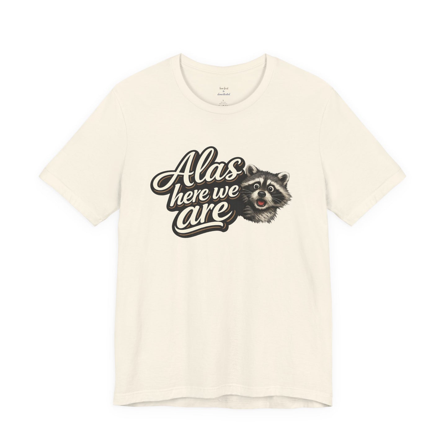 Alas Here We Are T-Shirt