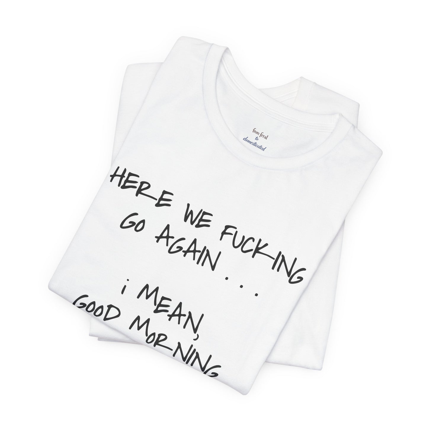 Here We Go Sarcastic Tee