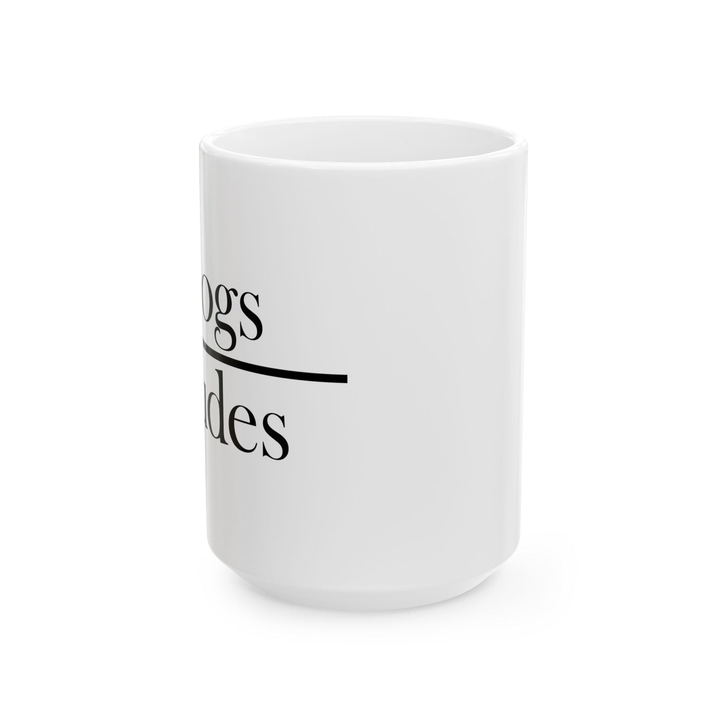 "Dogs Over Dudes" Ceramic Mug  (11oz & 15oz)