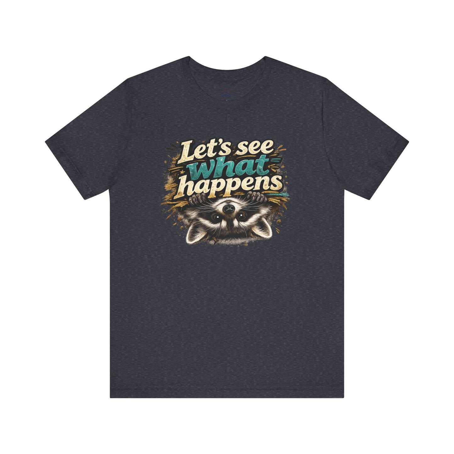 Let's See What Happens T-shirt