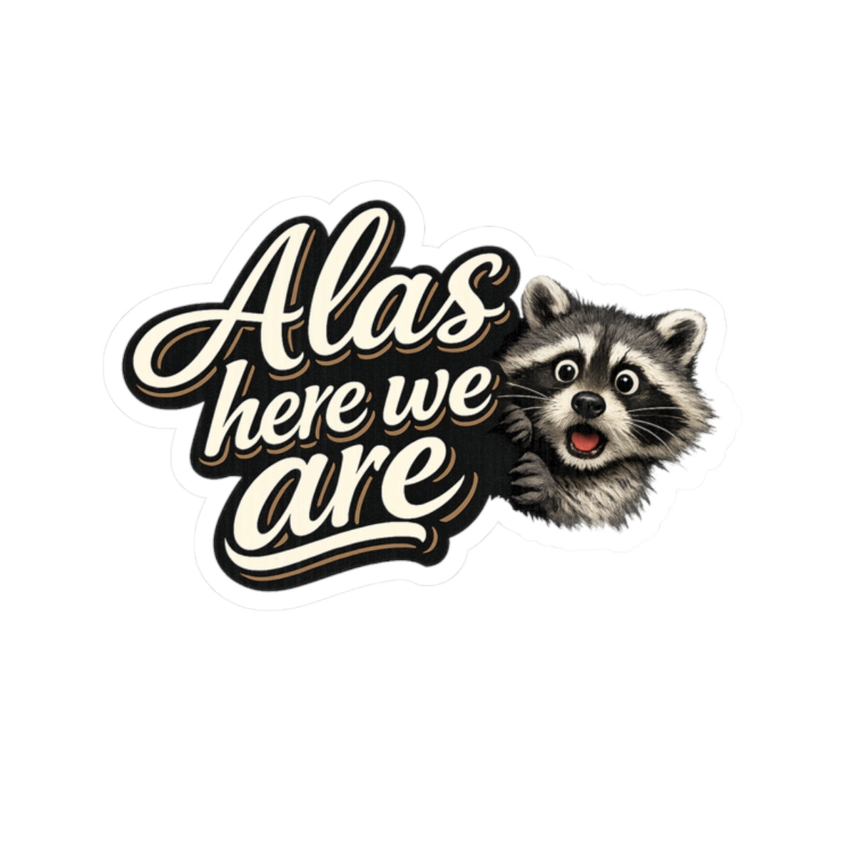 Alas Here We Are Raccoon Stickers