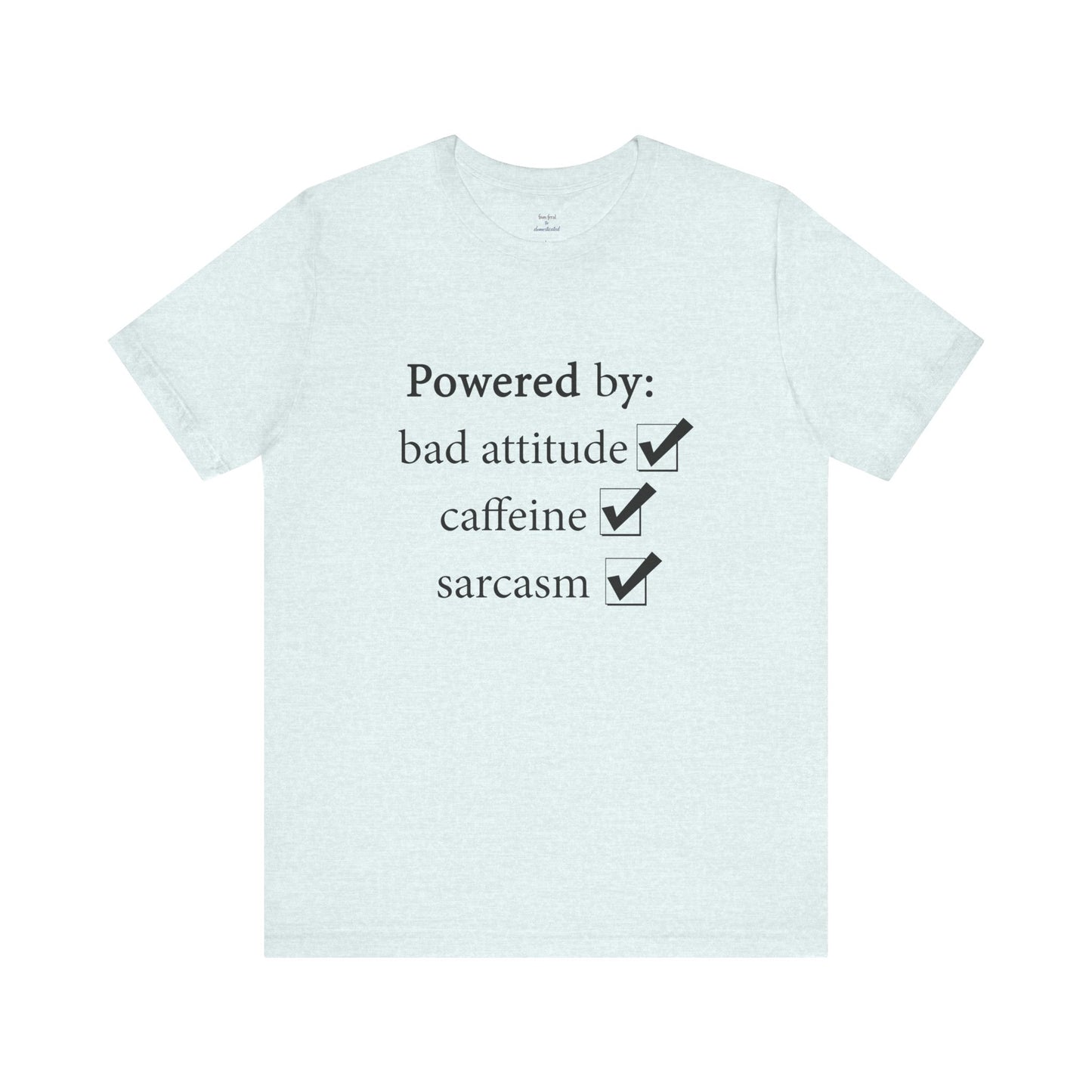 Powered by Bad Attitude, Caffeine & Sarcasm Tee