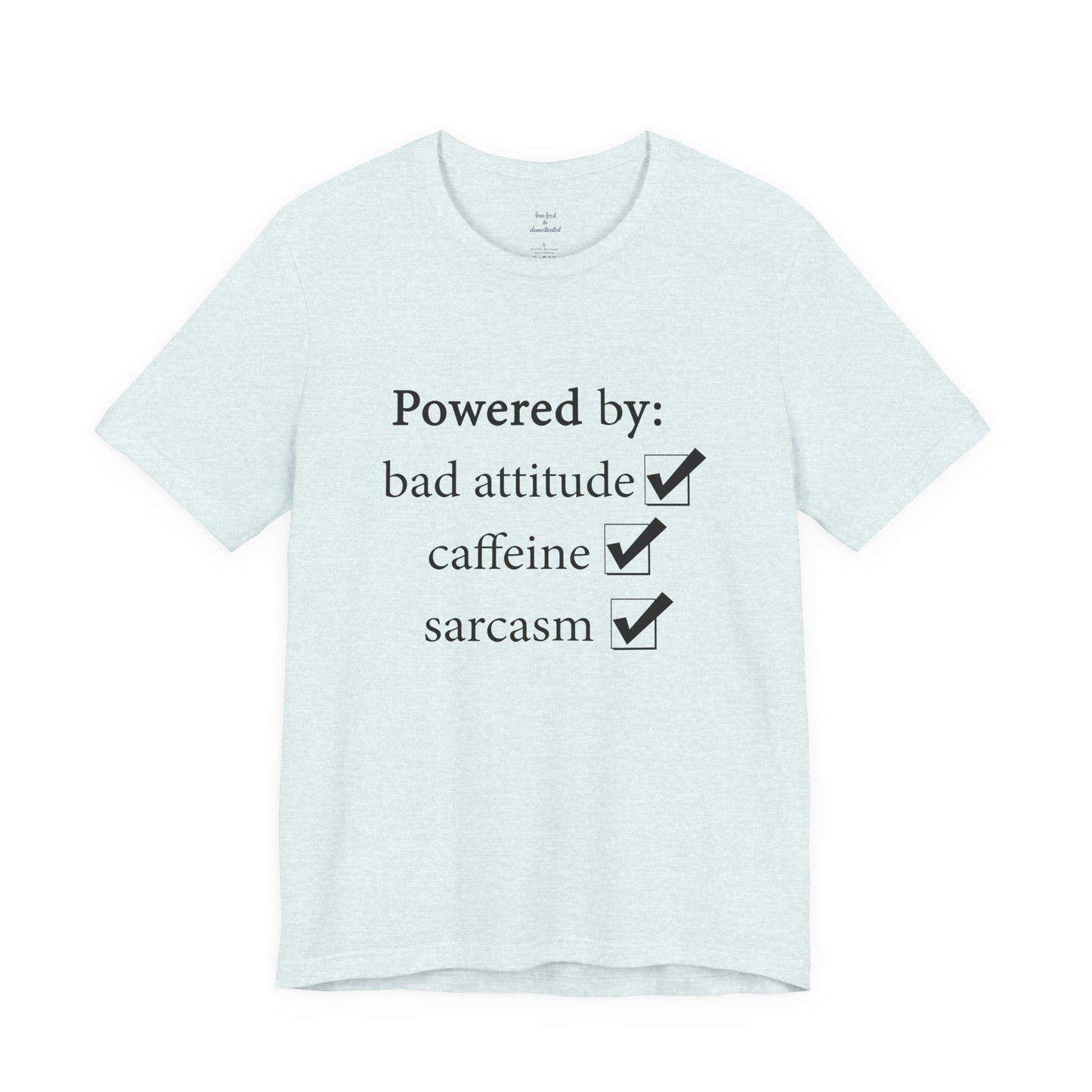 Powered by Bad Attitude, Caffeine & Sarcasm Tee