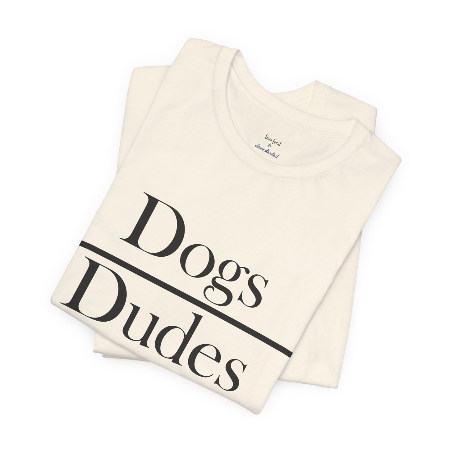 Dogs over Dudes Tee