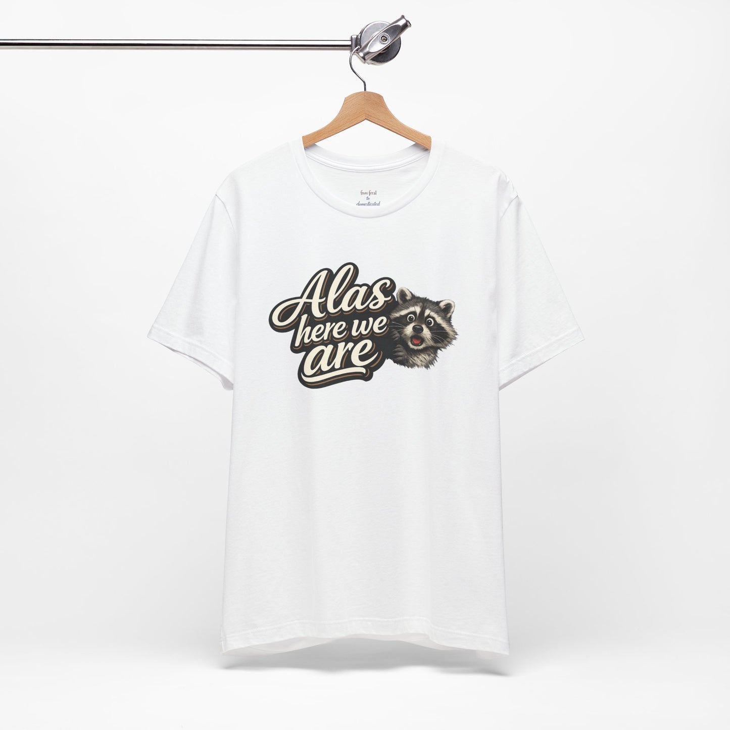 Alas Here We Are T-Shirt