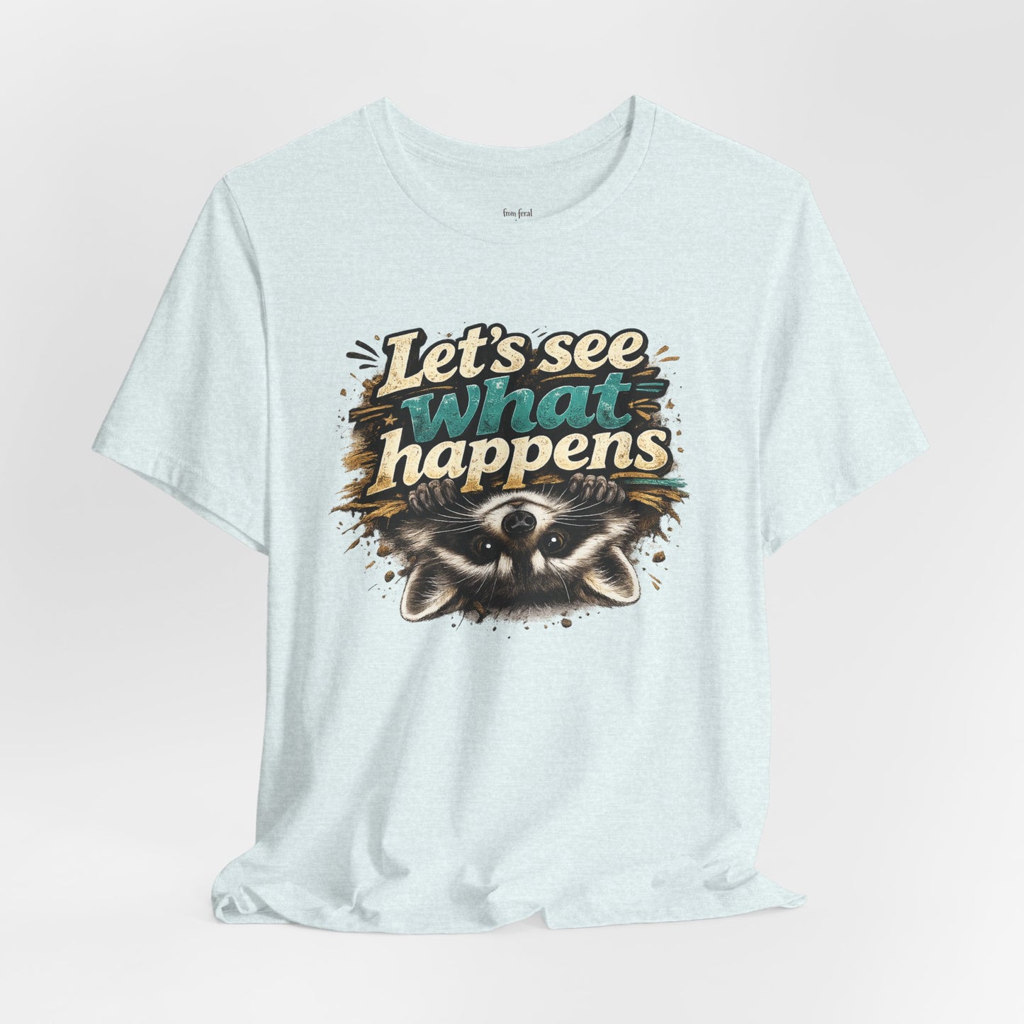 Let's See What Happens T-shirt