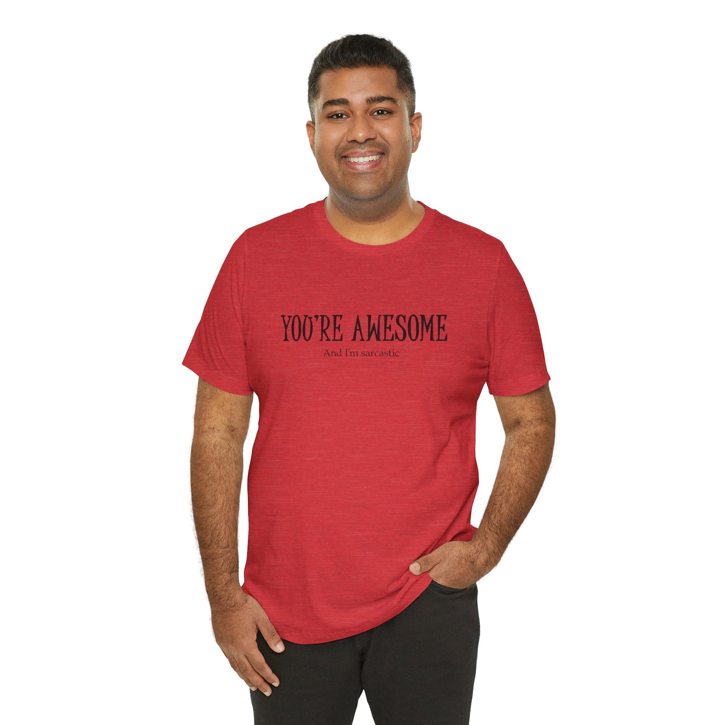 You're Awesome (And I'm Sarcastic) T-Shirt