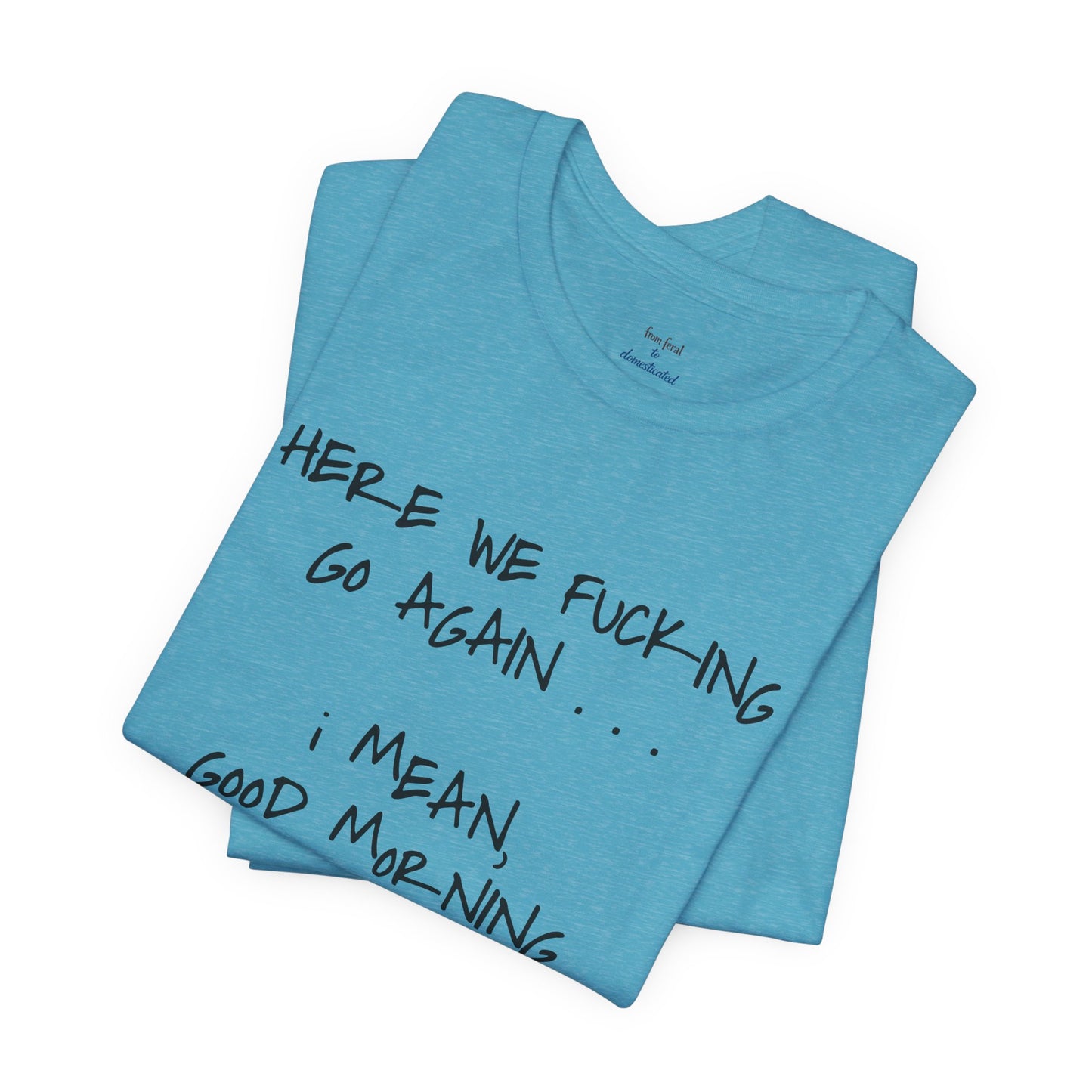 Here We Go Sarcastic Tee