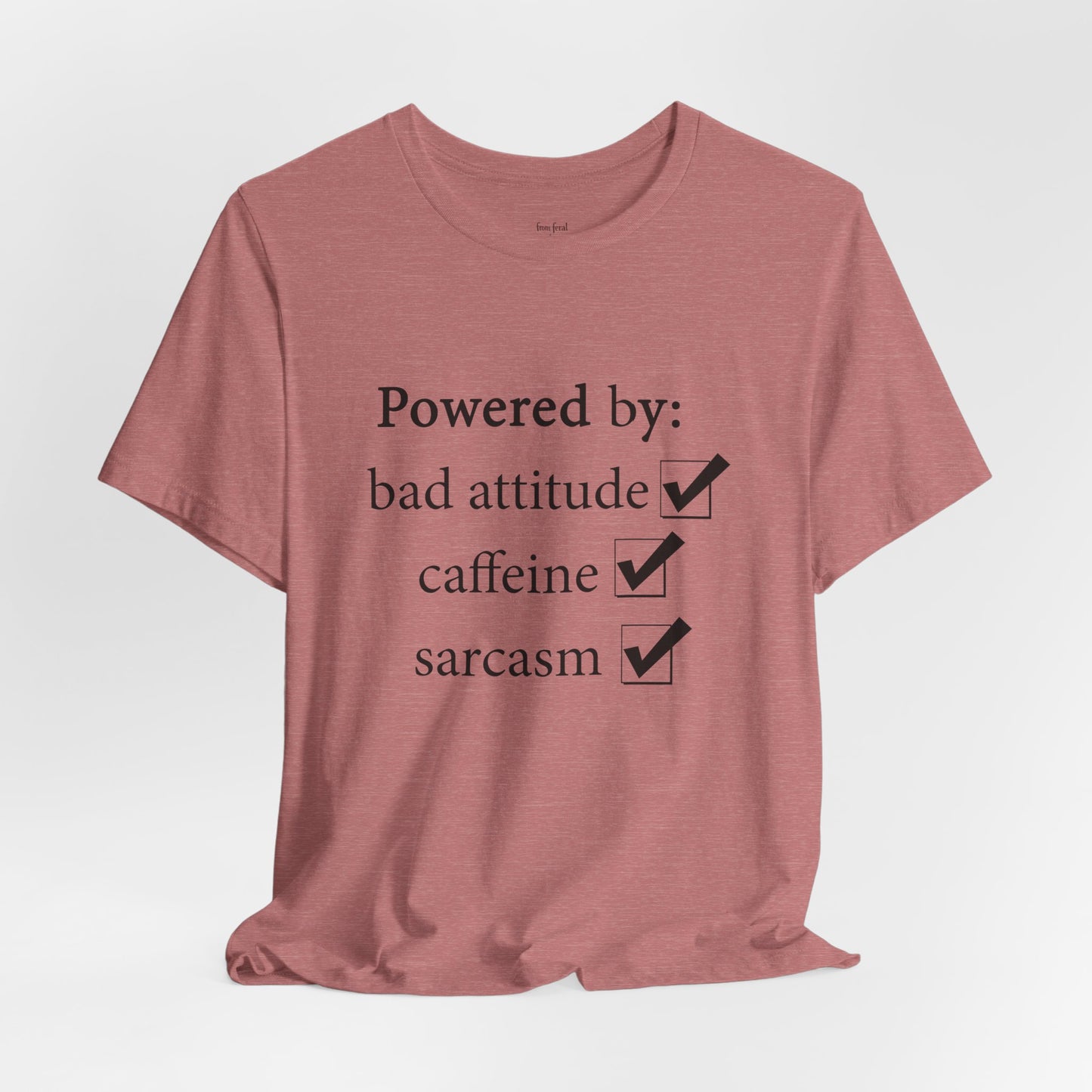 Powered by Bad Attitude, Caffeine & Sarcasm Tee