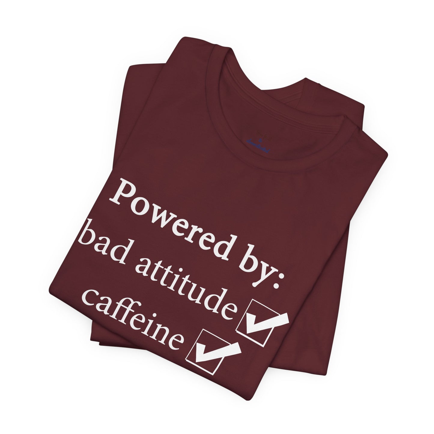Powered by Bad Attitude, Caffeine & Sarcasm Tee