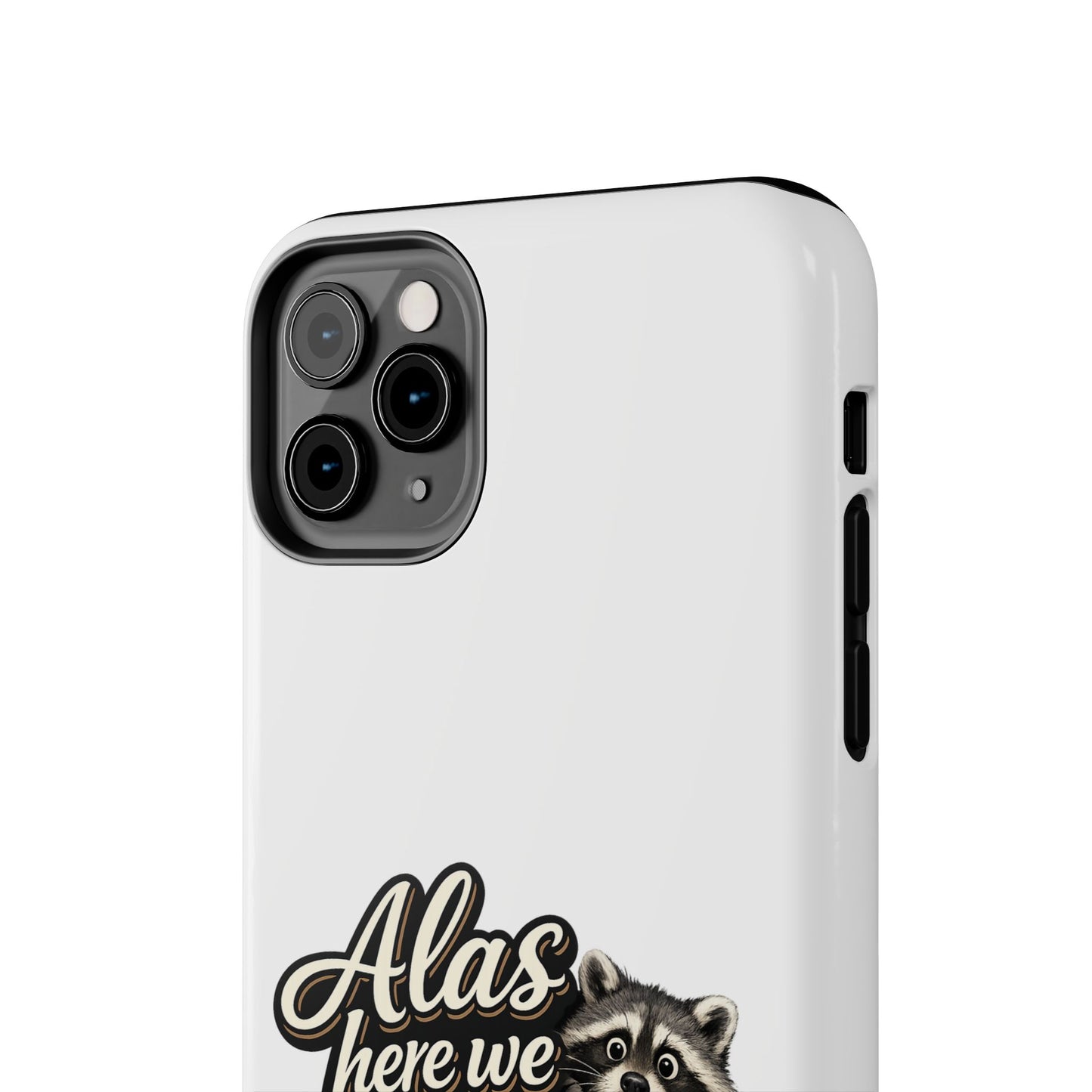Alas Here We Are Raccoon Phone Case — Tough & Cute Protective Phone Cover