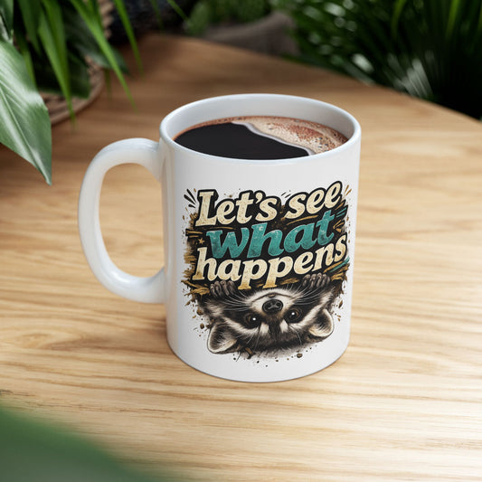 Let's See What Happens Ceramic Mug  (11oz & 15oz)