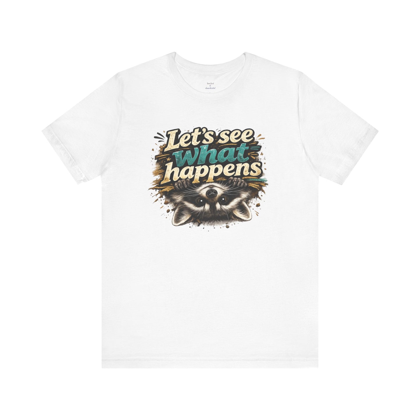 Let's See What Happens T-shirt