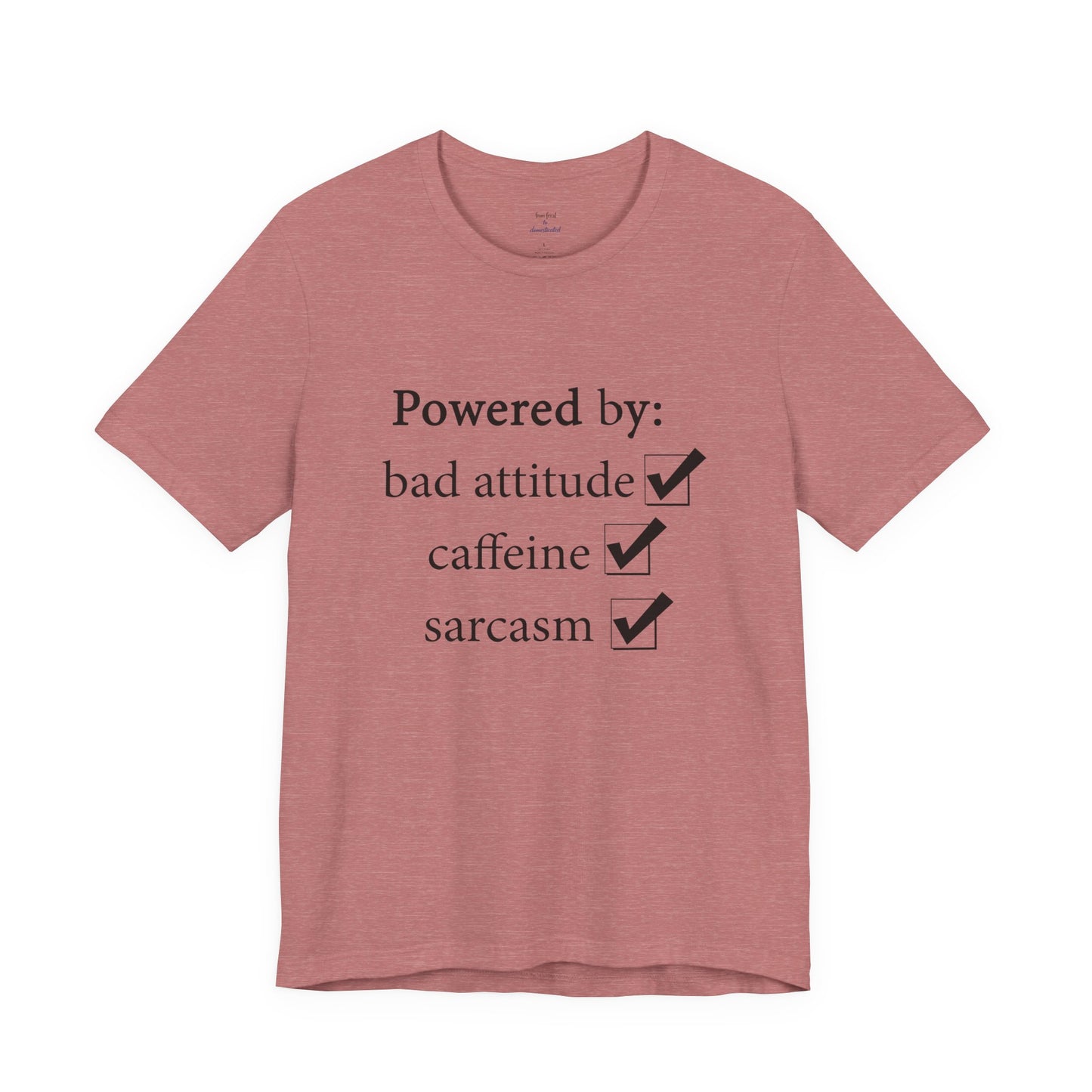 Powered by Bad Attitude, Caffeine & Sarcasm Tee