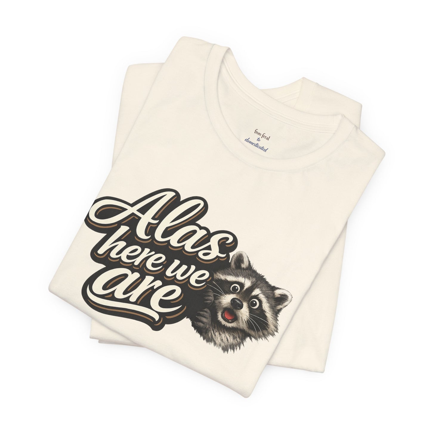 Alas Here We Are T-Shirt