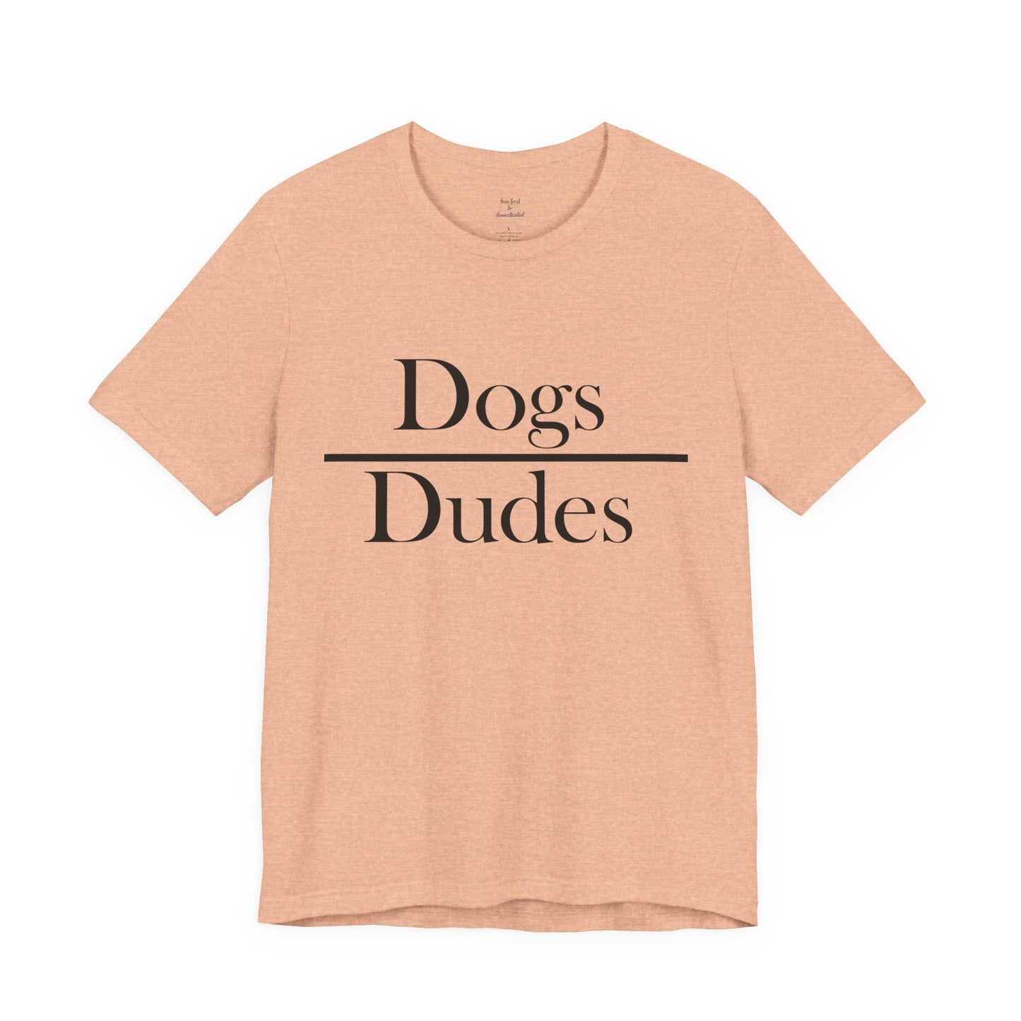 Dogs over Dudes Tee