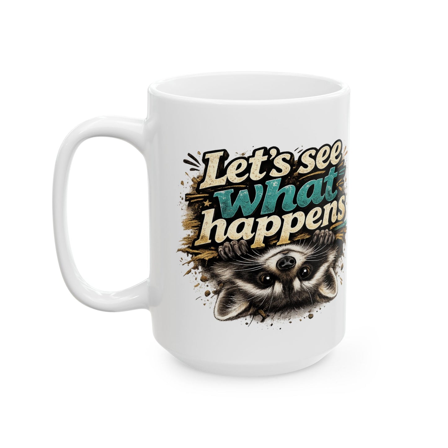 Let's See What Happens Ceramic Mug  (11oz & 15oz)
