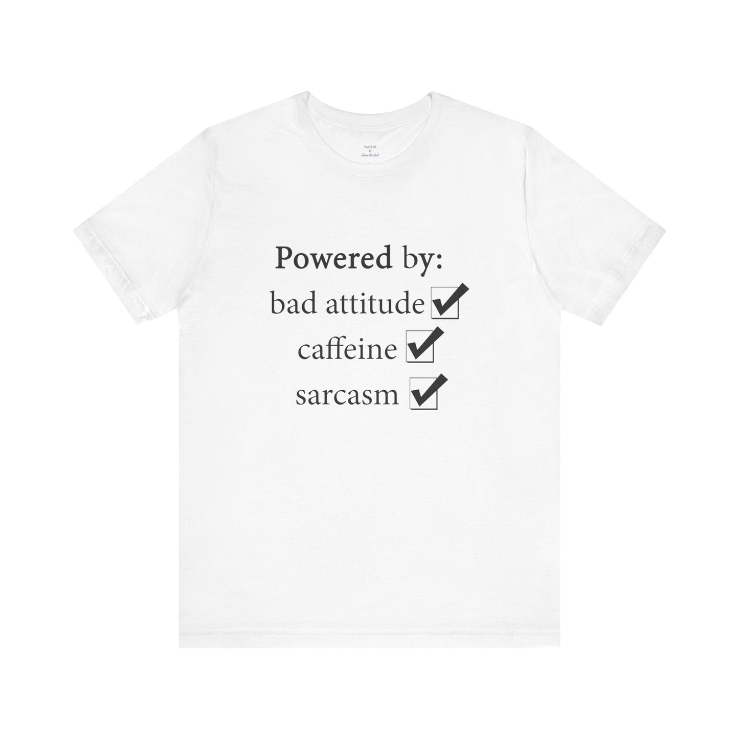 Powered by Bad Attitude, Caffeine & Sarcasm Tee