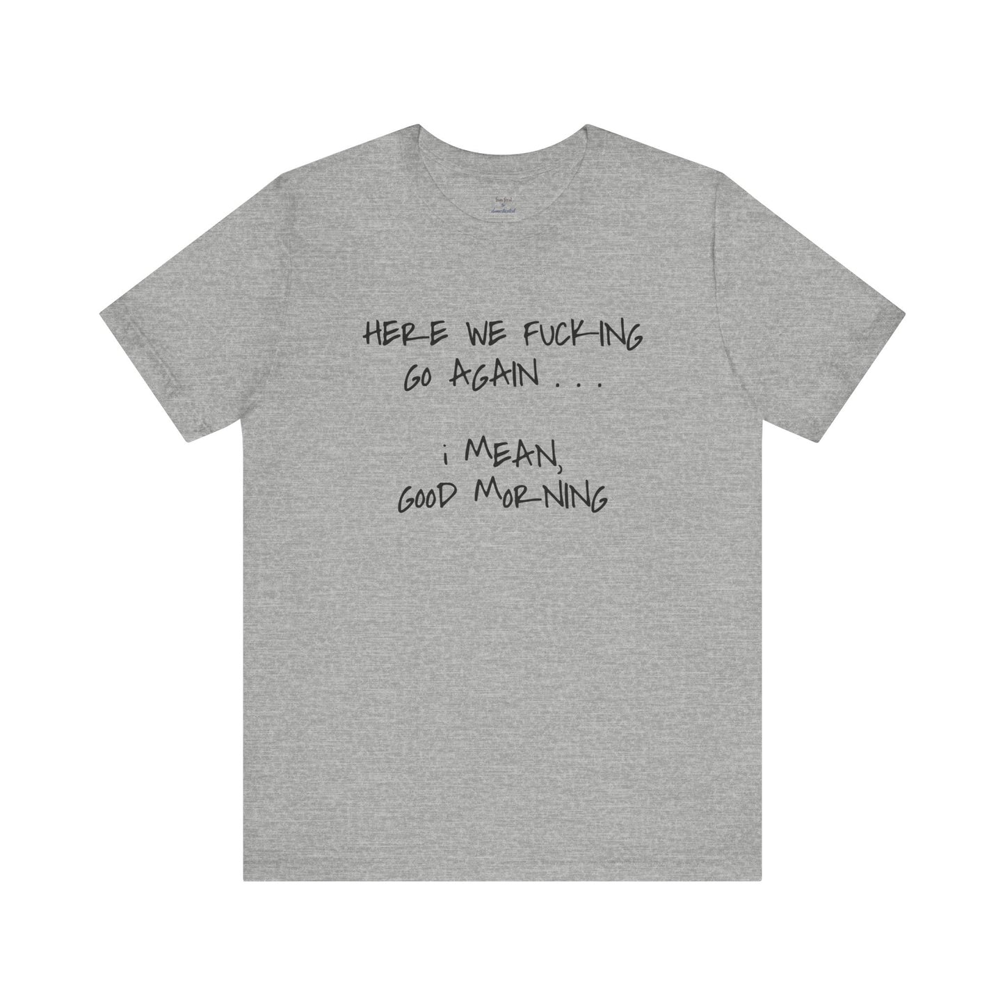 Here We Go Sarcastic Tee