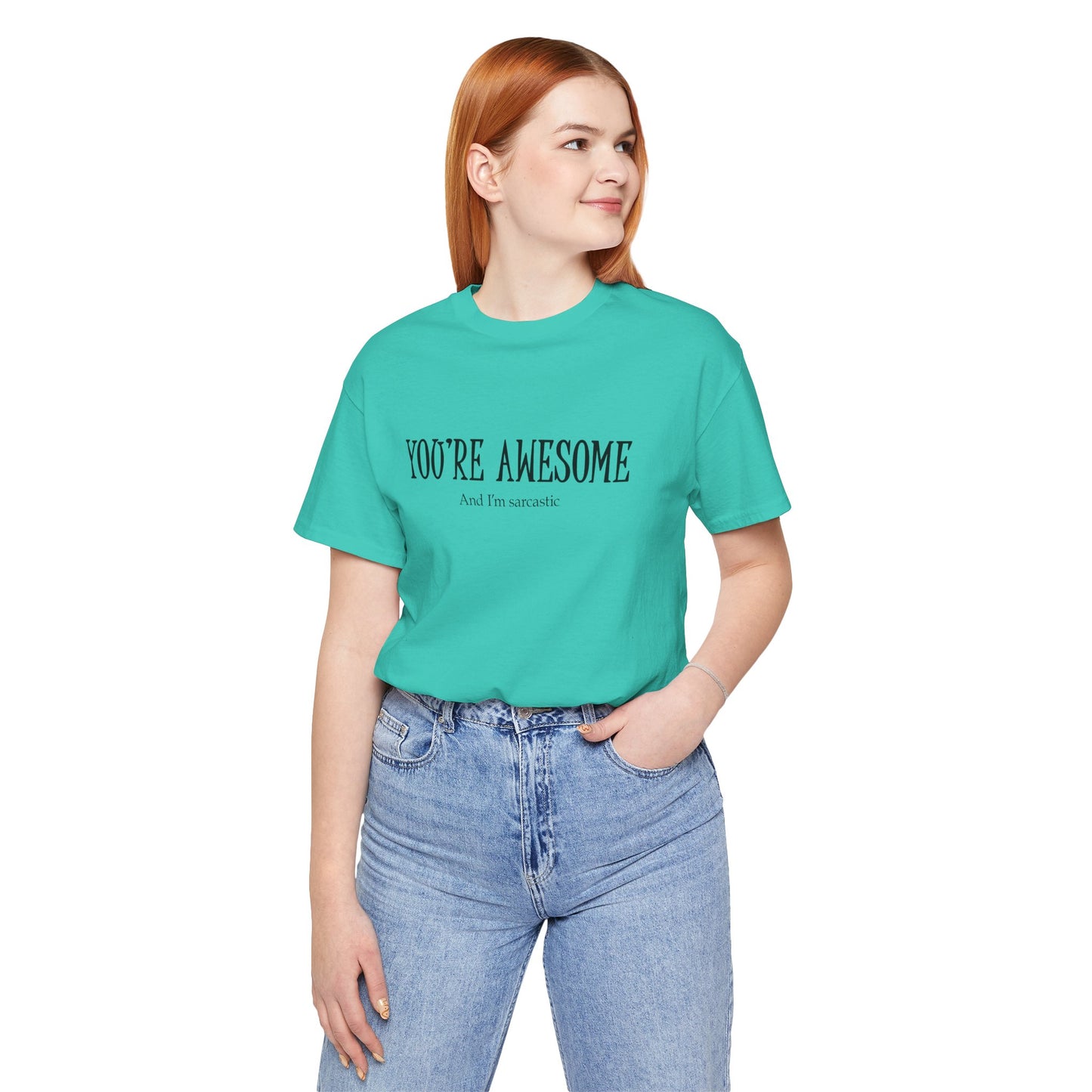You're Awesome (And I'm Sarcastic) T-Shirt