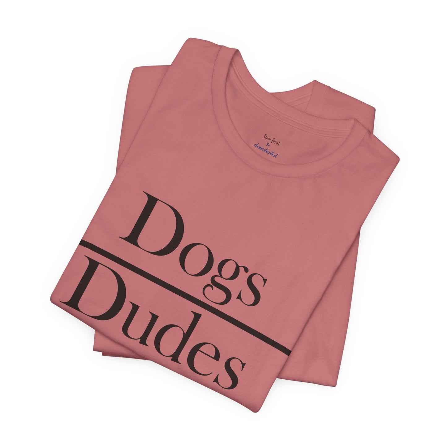 Dogs over Dudes Tee