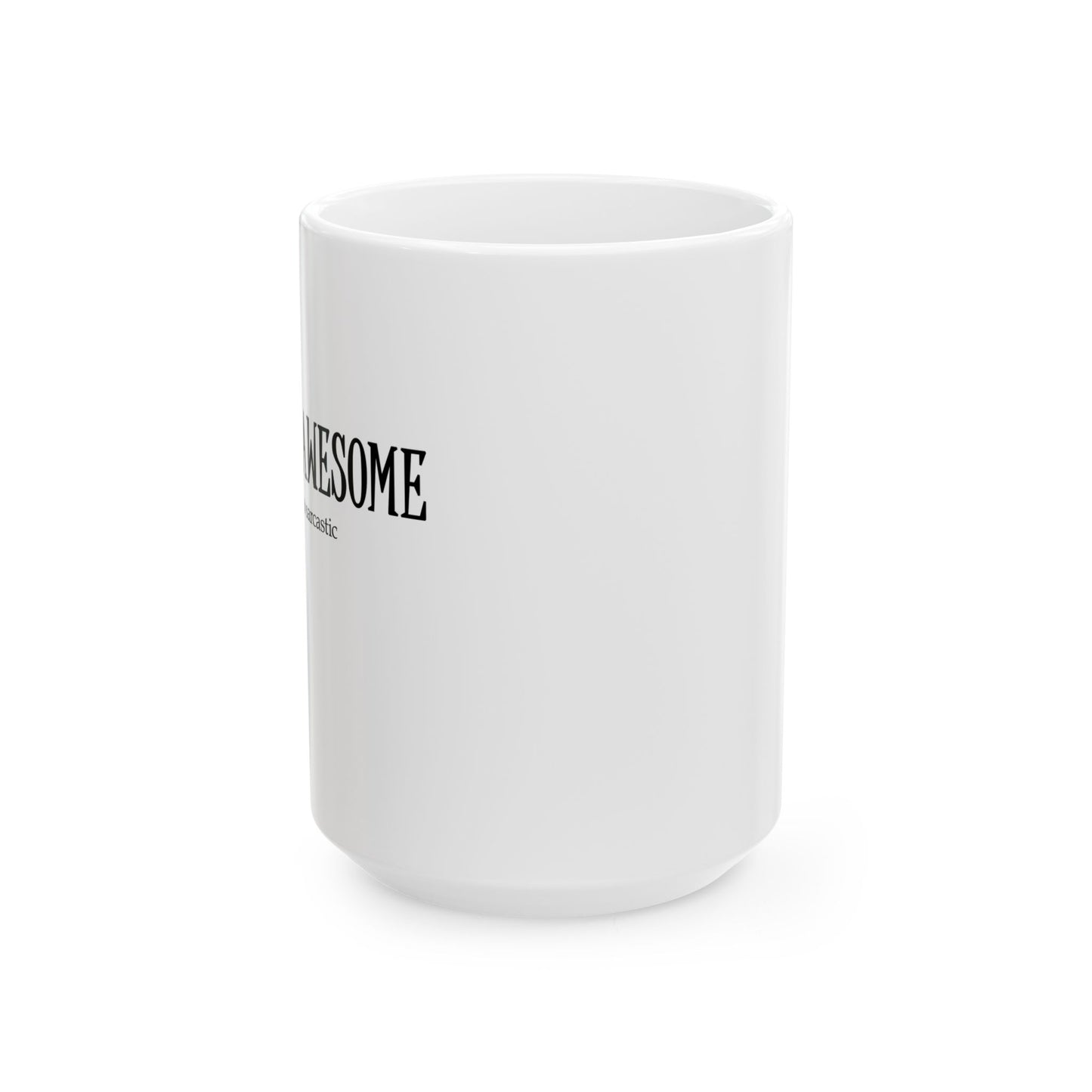 "You're Awesome" Ceramic Mug  (11oz & 15oz)