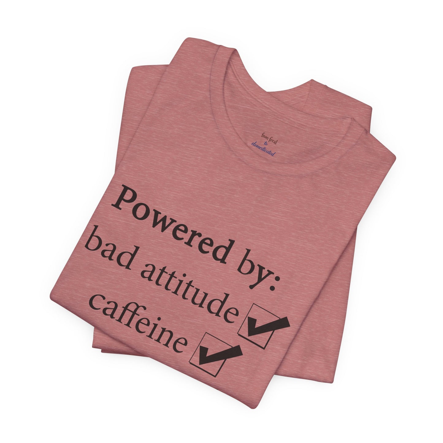 Powered by Bad Attitude, Caffeine & Sarcasm Tee