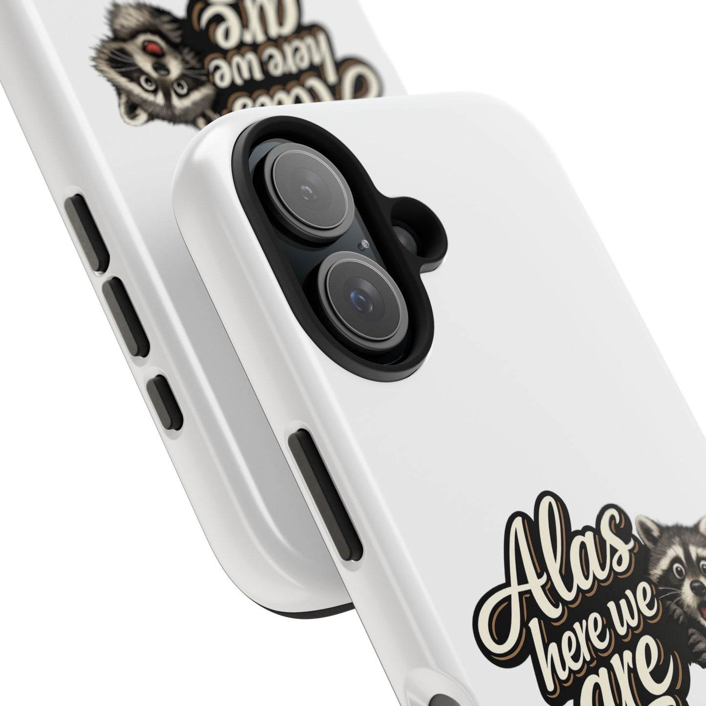 Alas Here We Are Raccoon Phone Case — Tough & Cute Protective Phone Cover