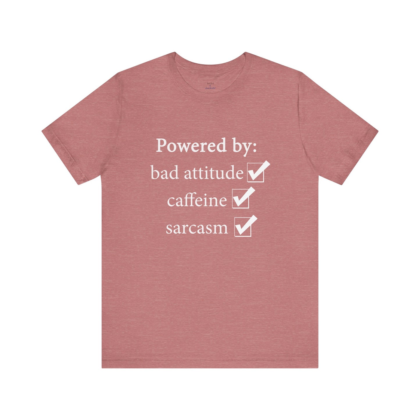 Powered by Bad Attitude, Caffeine & Sarcasm Tee