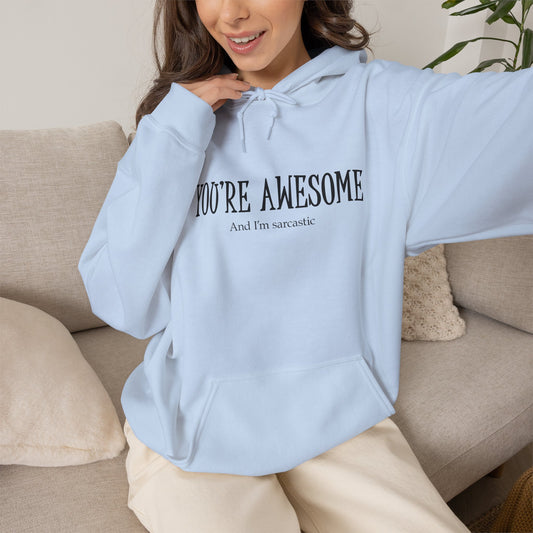 You're Awesome | I'm sarcastic Hoodie
