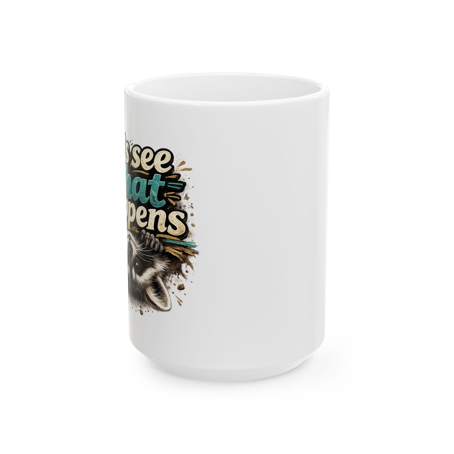 Let's See What Happens Ceramic Mug  (11oz & 15oz)
