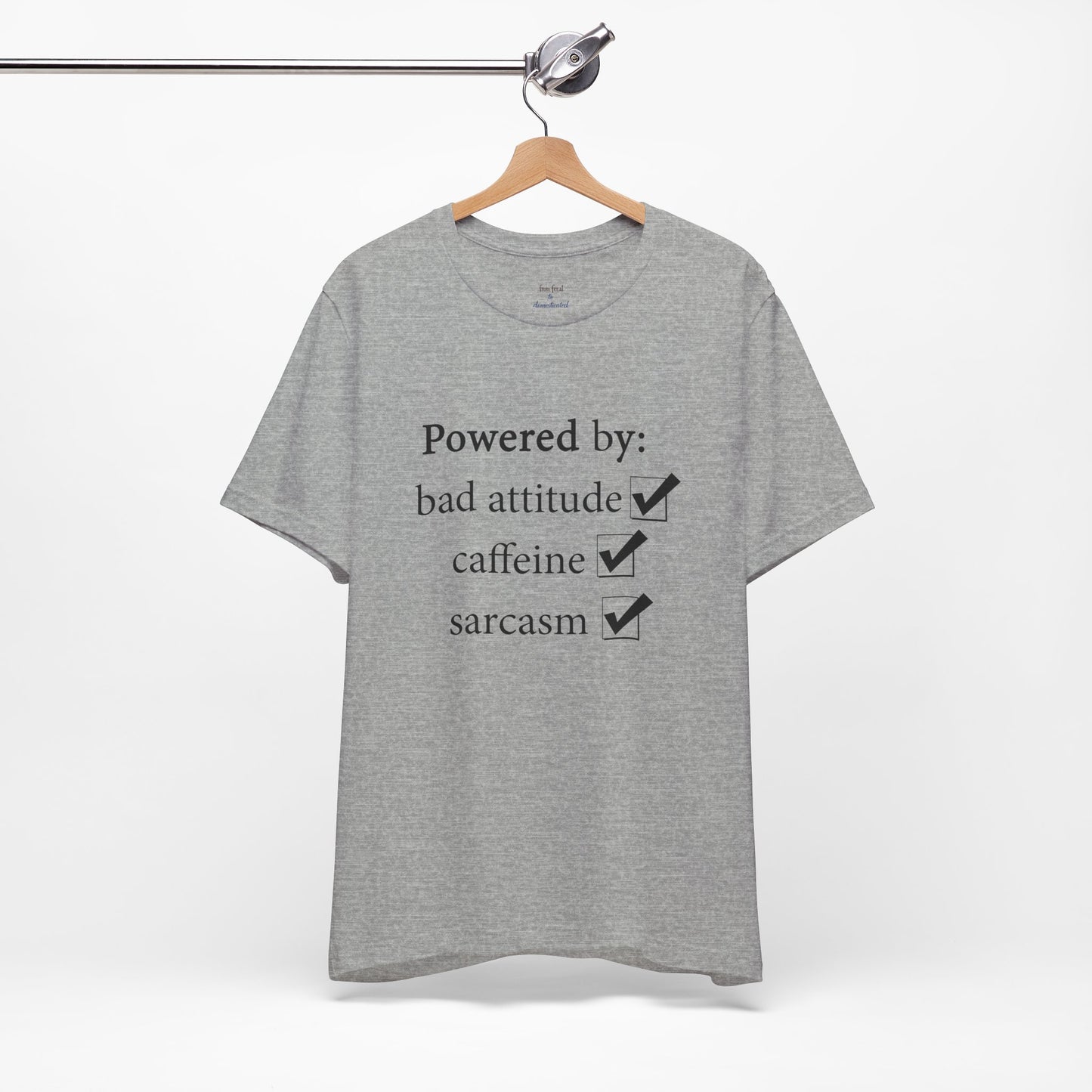 Powered by Bad Attitude, Caffeine & Sarcasm Tee