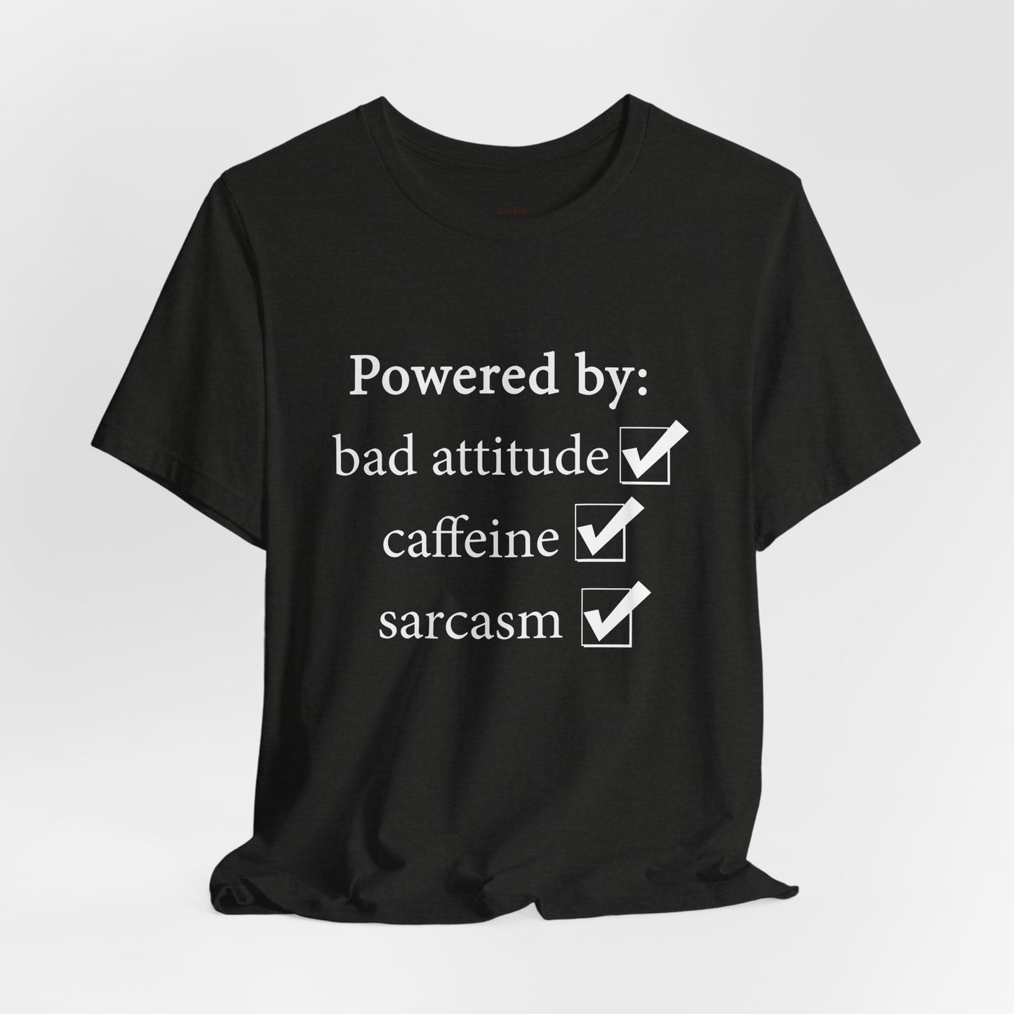 Powered by Bad Attitude, Caffeine & Sarcasm Tee