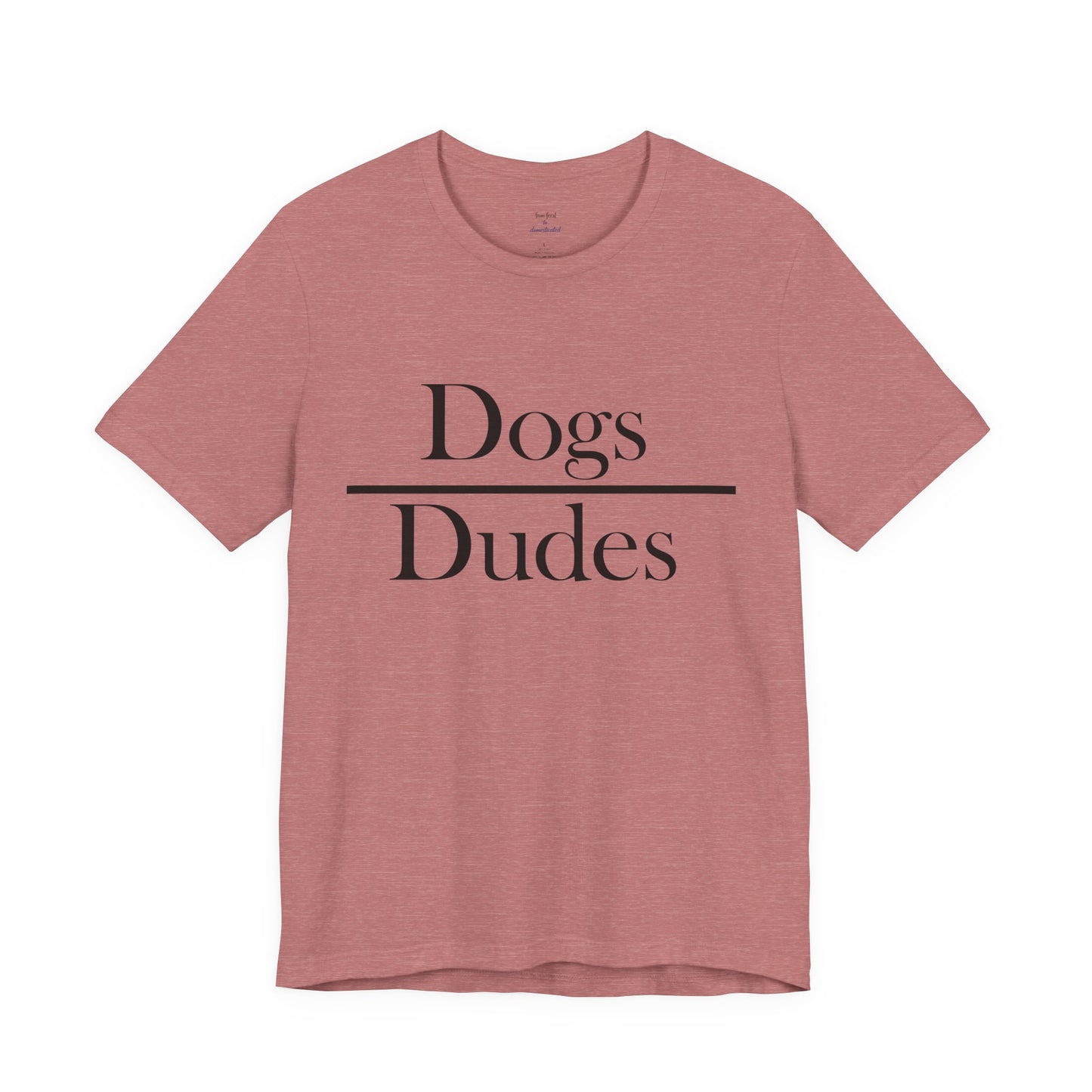 Dogs over Dudes Tee