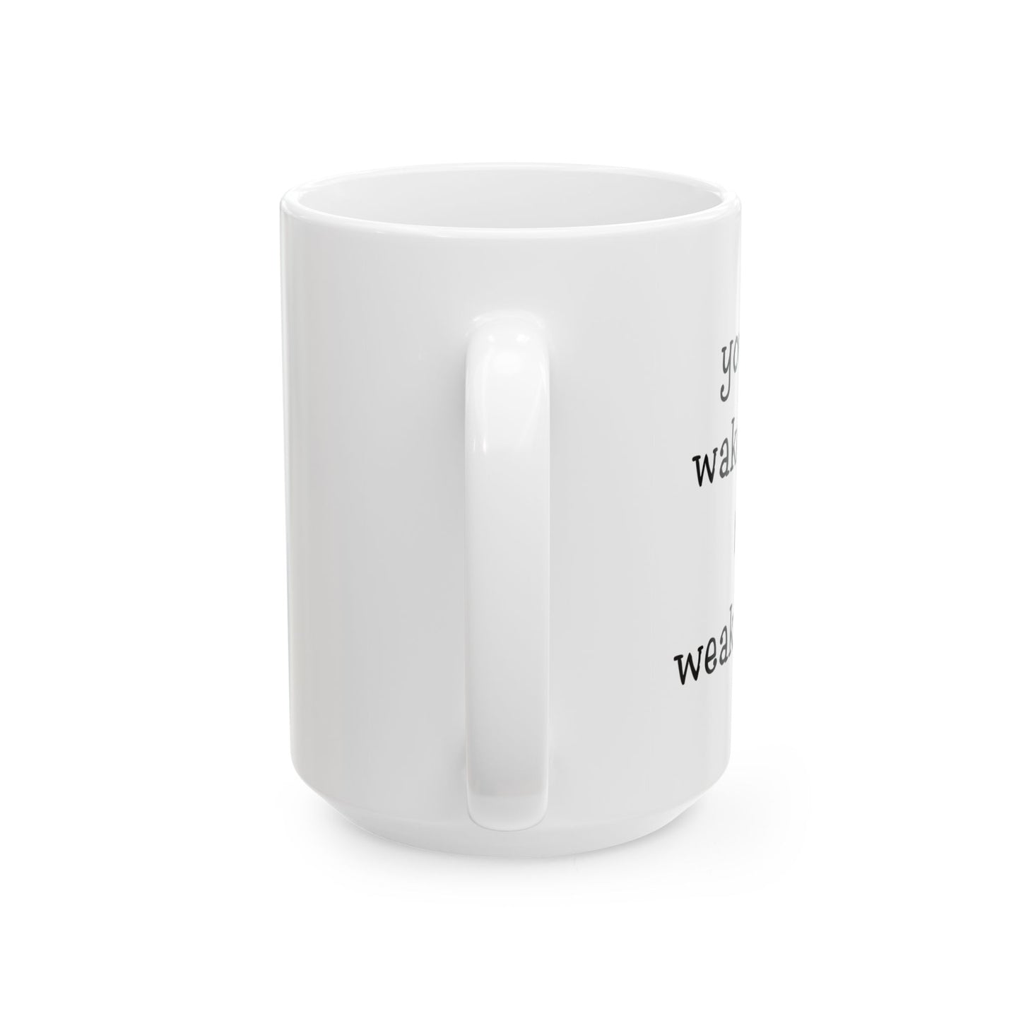 "Weak Ass" Ceramic Mug  (11oz & 15oz)