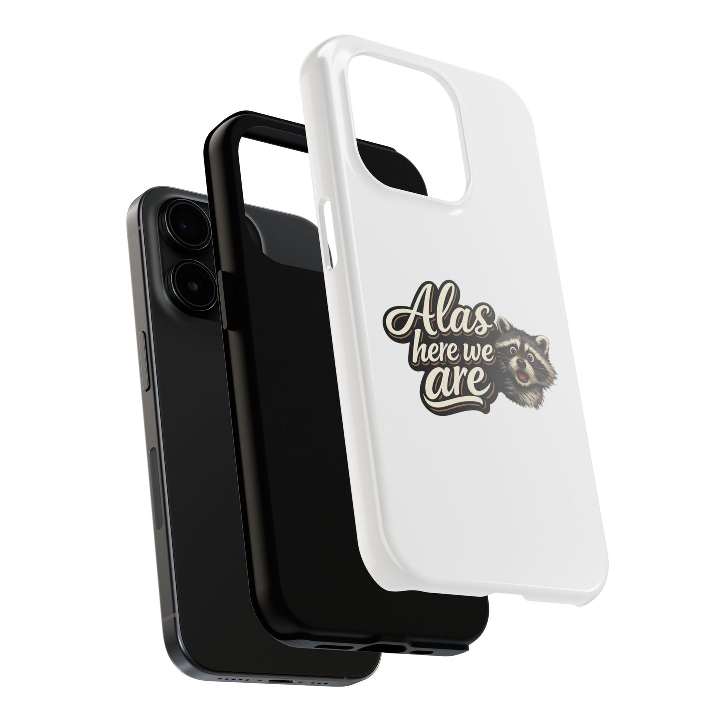 Alas Here We Are Raccoon Phone Case — Tough & Cute Protective Phone Cover