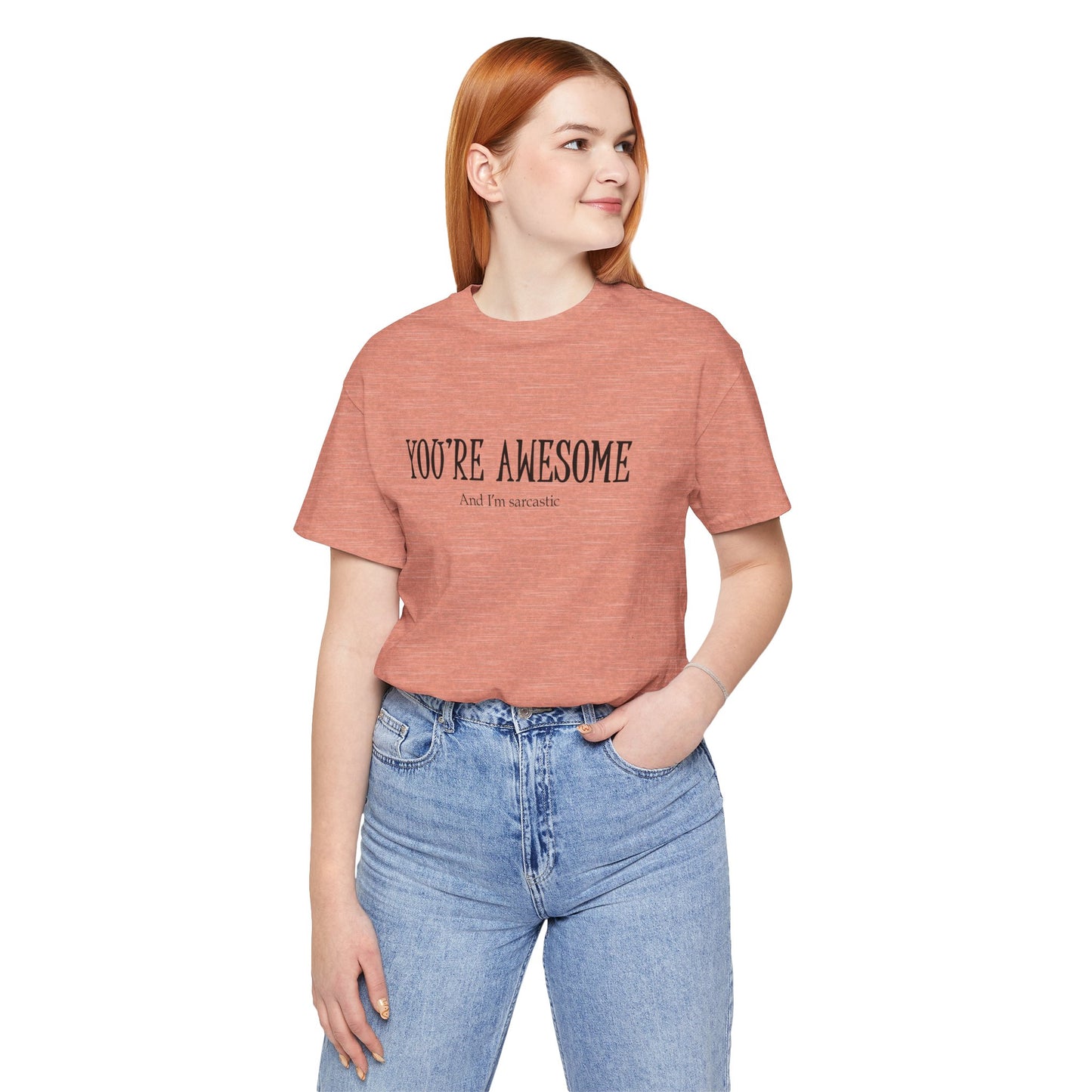 You're Awesome (And I'm Sarcastic) T-Shirt